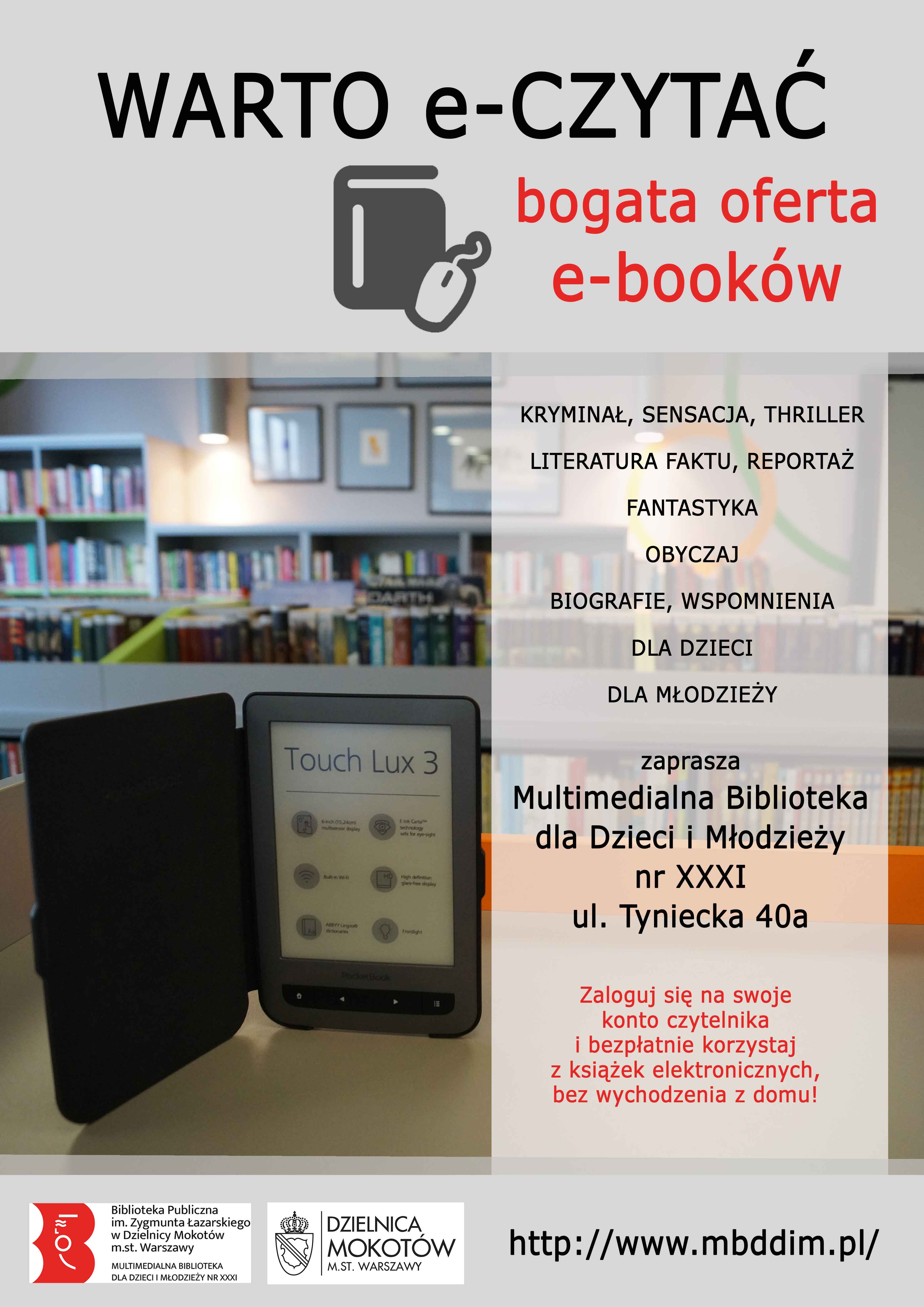 Plakat promujący e-booki. Na górze tekst: "WARTO e-CZYTAĆ bogata oferta e-booków". Na środku ustawiony jest czytnik książek elektronicznych, w tle widać regały z książkami. Na dole logotypy: Multimedialnej Biblioteki, Urzędu Dzielnicy Mokotów, Syrenki Zakochaj się na Mokotowie. 